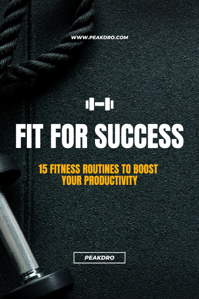 Fit for success : 15 fitness routines to boost your productivity