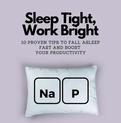 Sleep tight, work bright: 10 Proven Tips to Fall Asleep Fast and Boost Your Productivity